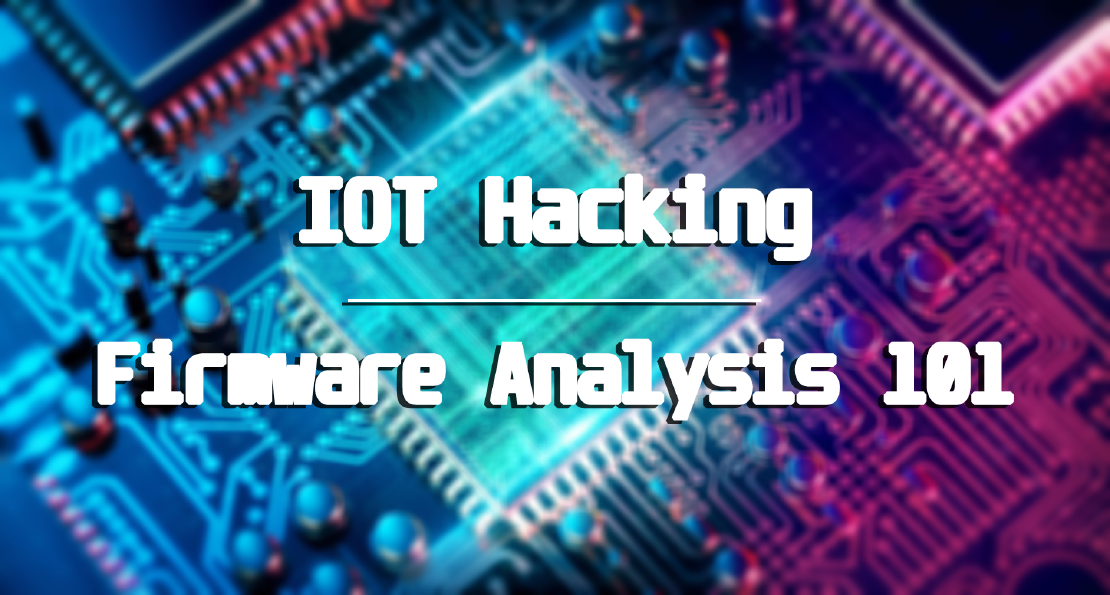 IOT Hacking | Firmware Analysis 101